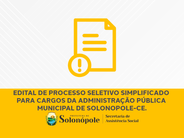 EDITAL DE PROCESSO SELETIVO SIMPLIFICADO PARA CARGOS DA ADMINISTRAÇÃO PÚBLICA MUNICIPAL DE SOLONÓPOLE - CE