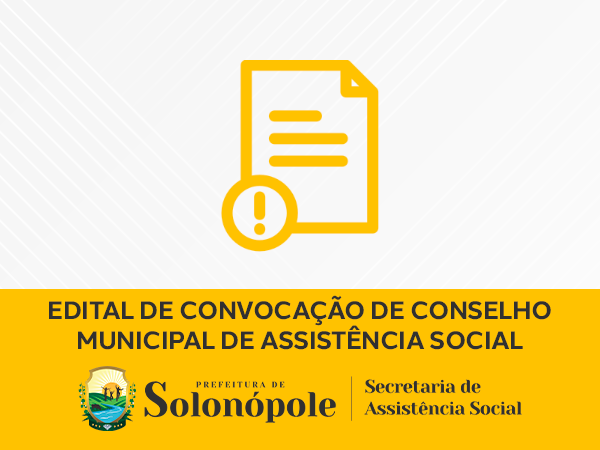 EDITAL DE CONVOCAÇÃO DE CONSELHO MUNICIPAL DE ASSISTÊNCIA SOCIAL DE SOLONÓPOLE